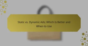 Static vs. Dynamic Ads: Which Is Better and When to Use