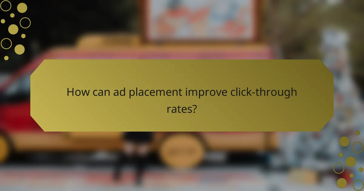 How can ad placement improve click-through rates?