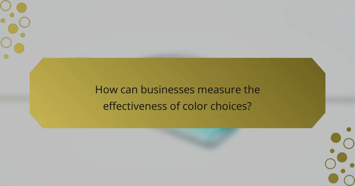 How can businesses measure the effectiveness of color choices?