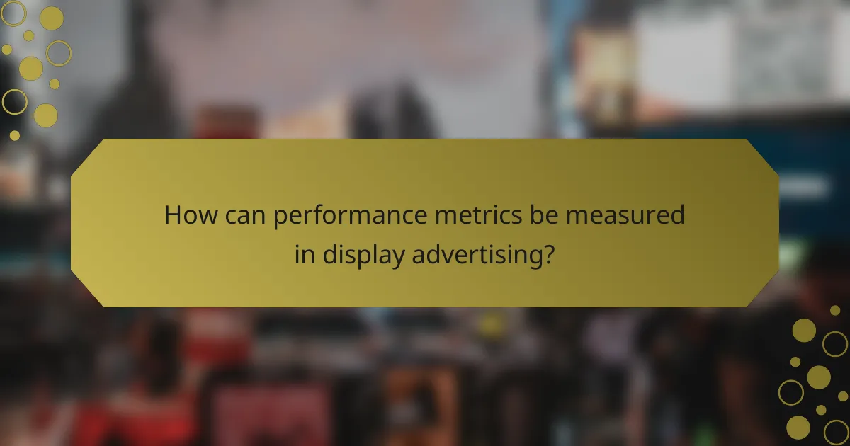 How can performance metrics be measured in display advertising?
