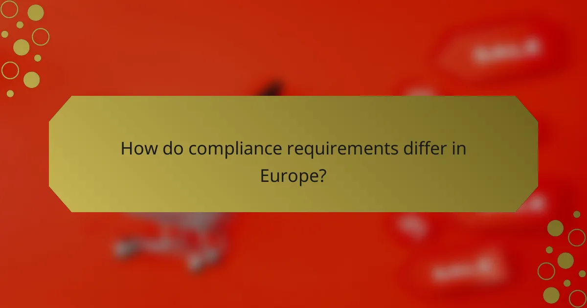 How do compliance requirements differ in Europe?