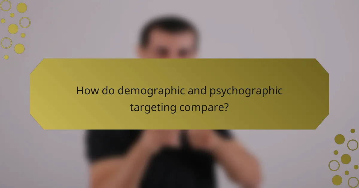 How do demographic and psychographic targeting compare?