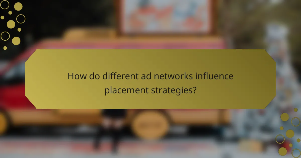 How do different ad networks influence placement strategies?