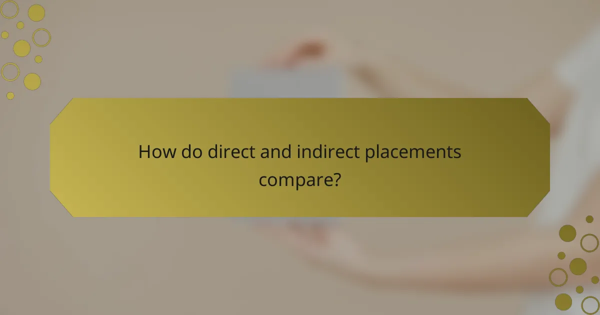 How do direct and indirect placements compare?