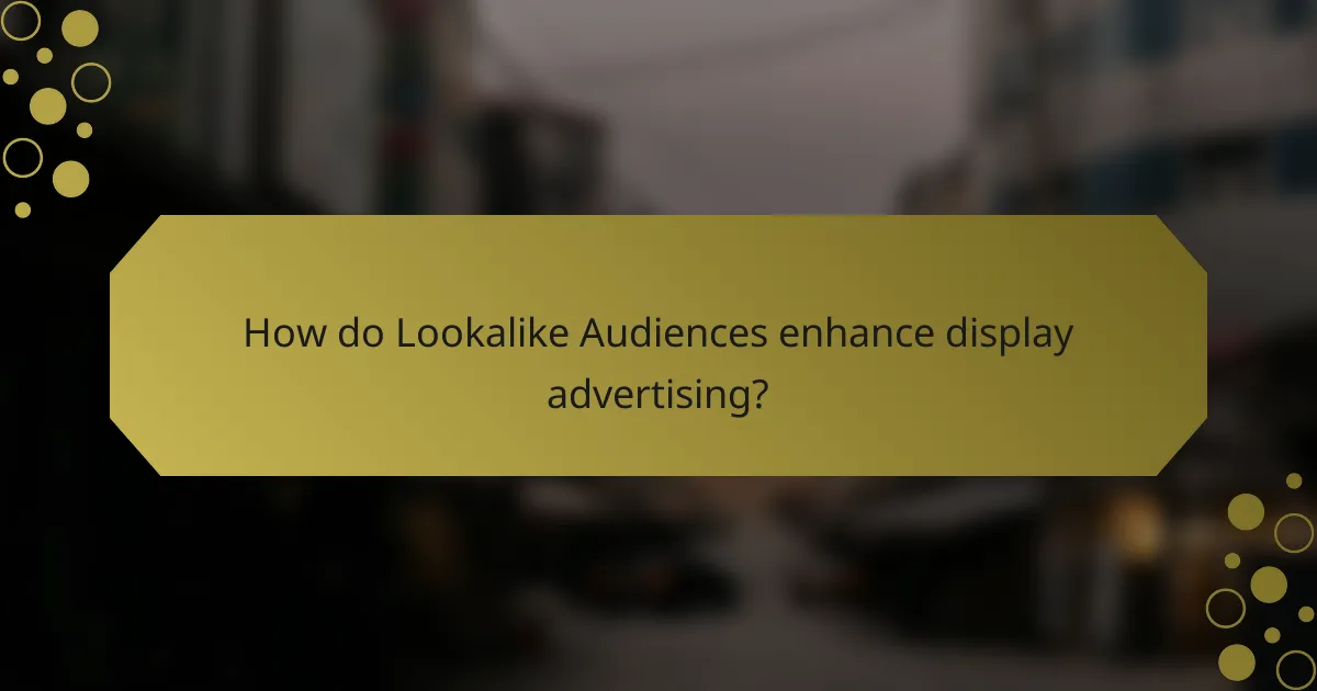 How do Lookalike Audiences enhance display advertising?