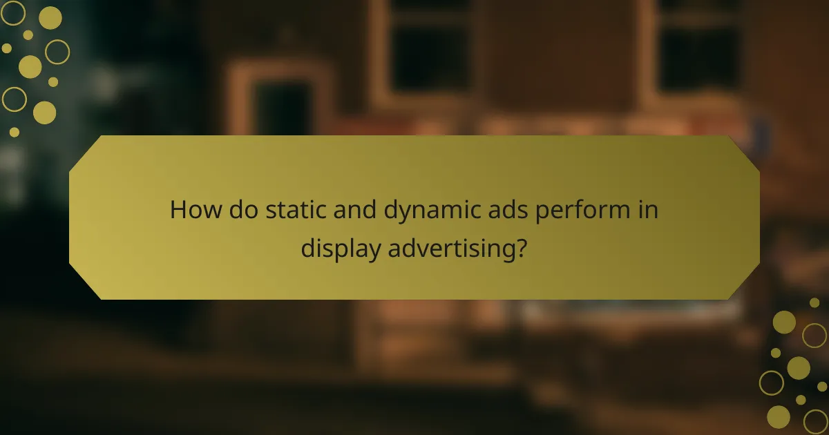 How do static and dynamic ads perform in display advertising?