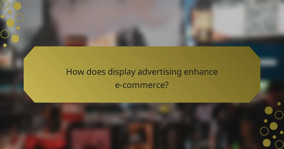 How does display advertising enhance e-commerce?