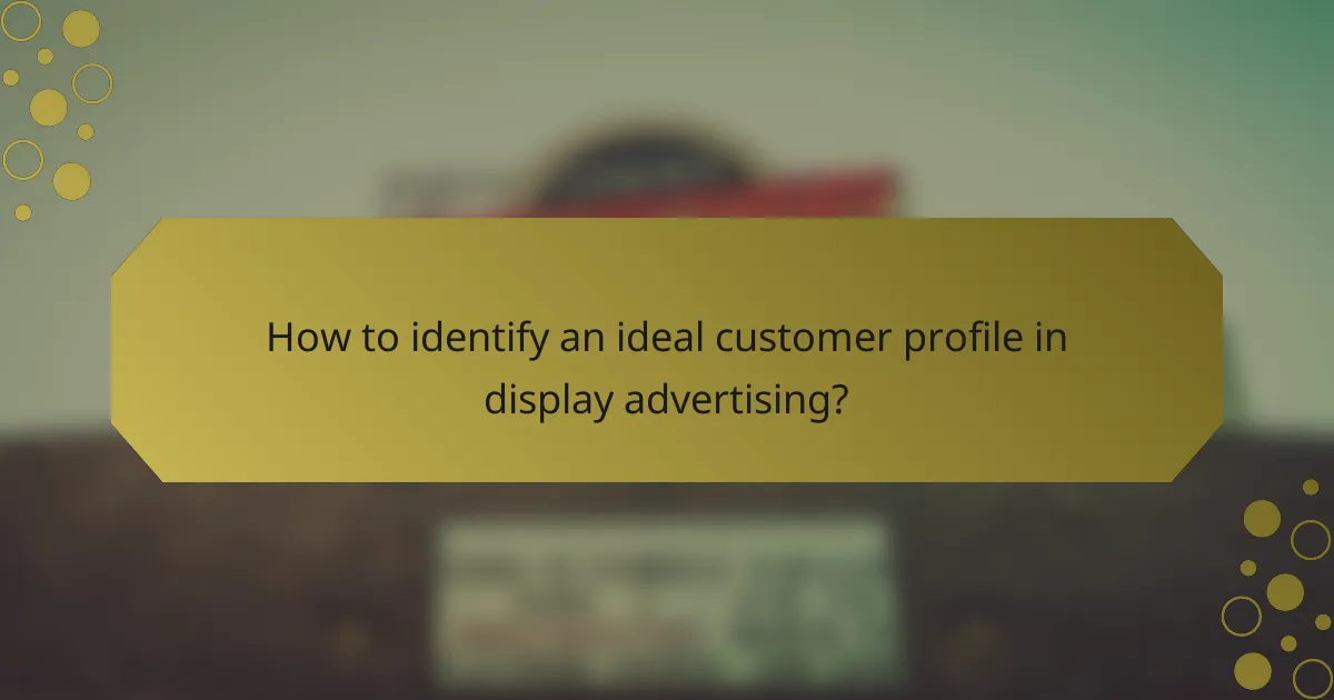 How to identify an ideal customer profile in display advertising?