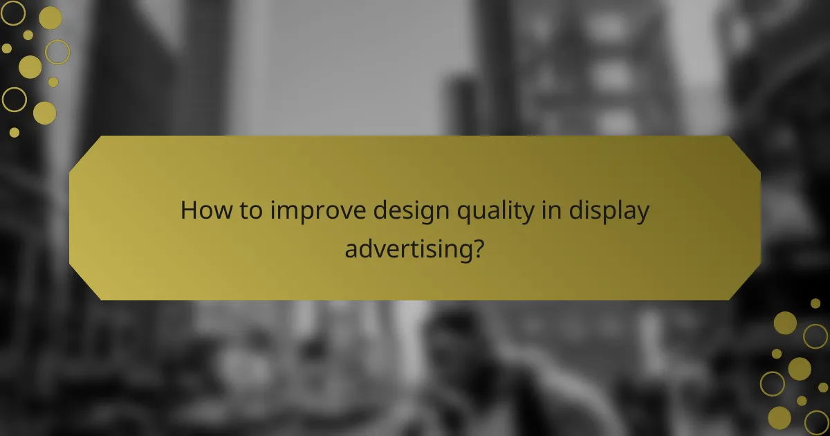 How to improve design quality in display advertising?