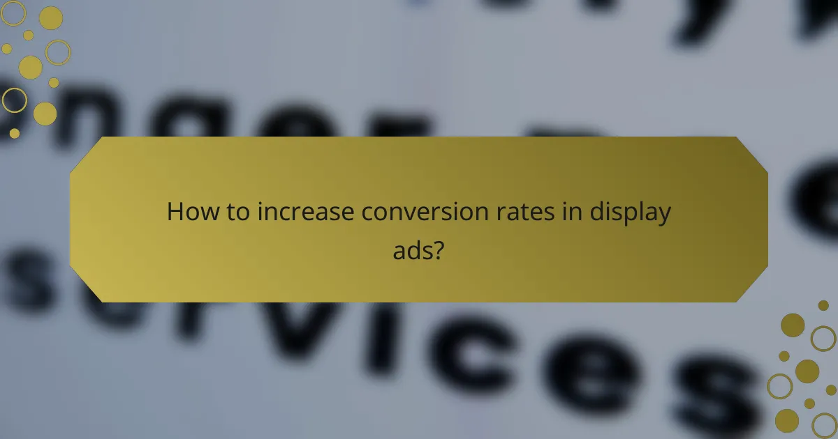 How to increase conversion rates in display ads?