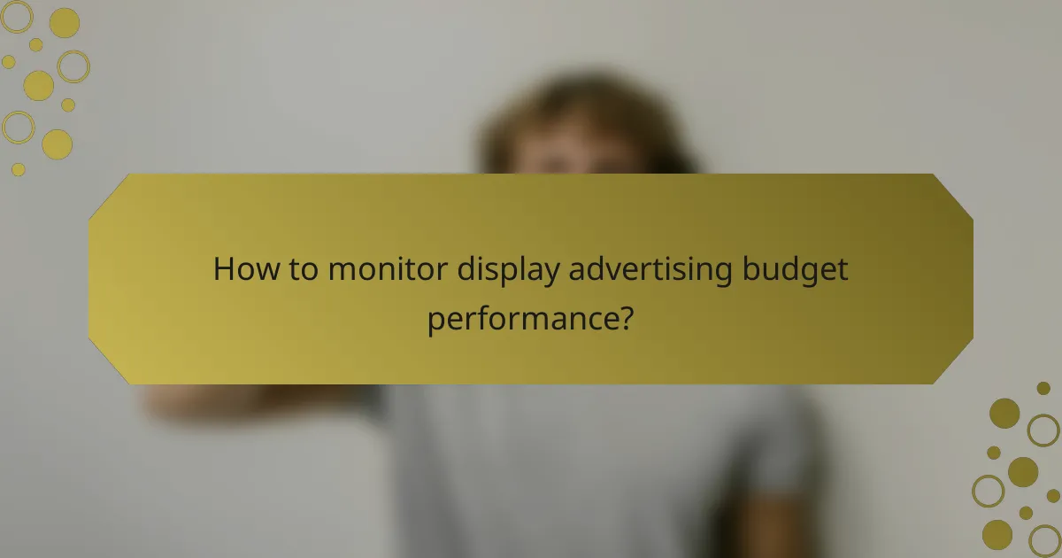 How to monitor display advertising budget performance?
