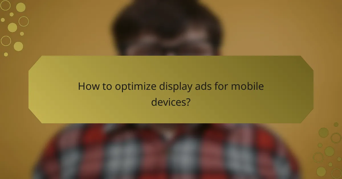 How to optimize display ads for mobile devices?