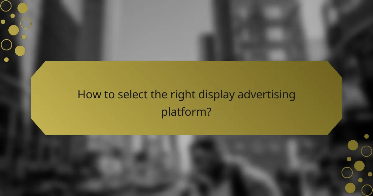 How to select the right display advertising platform?