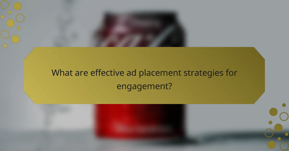 What are effective ad placement strategies for engagement?