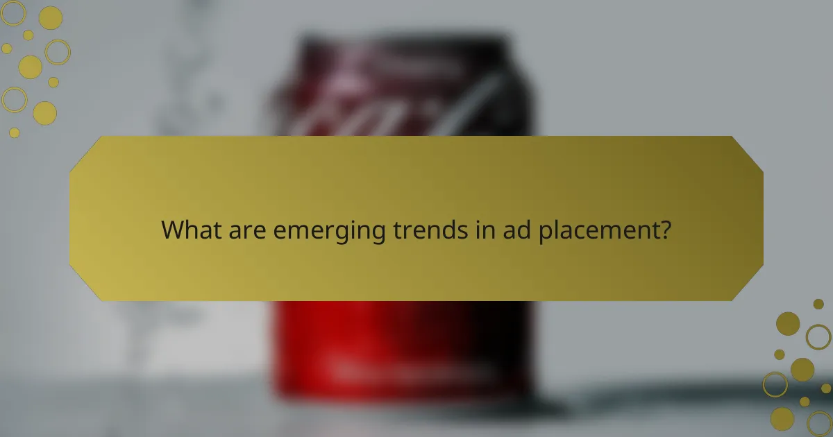 What are emerging trends in ad placement?