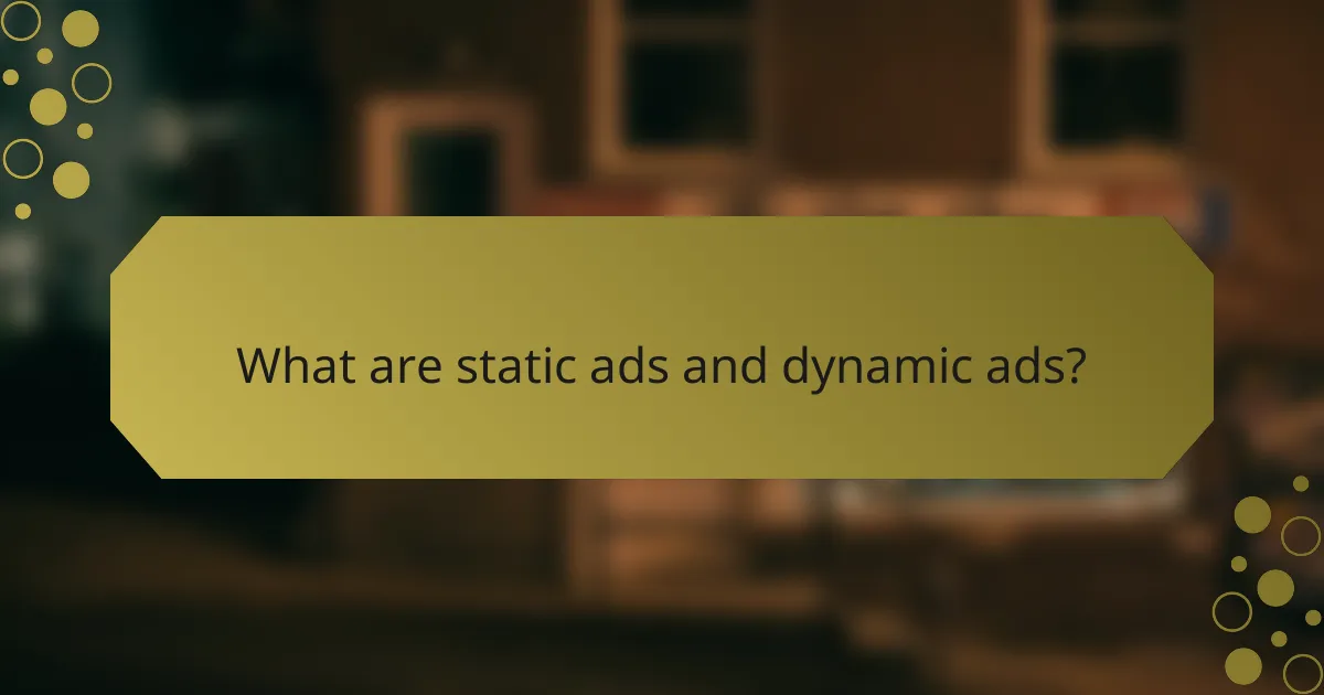 What are static ads and dynamic ads?