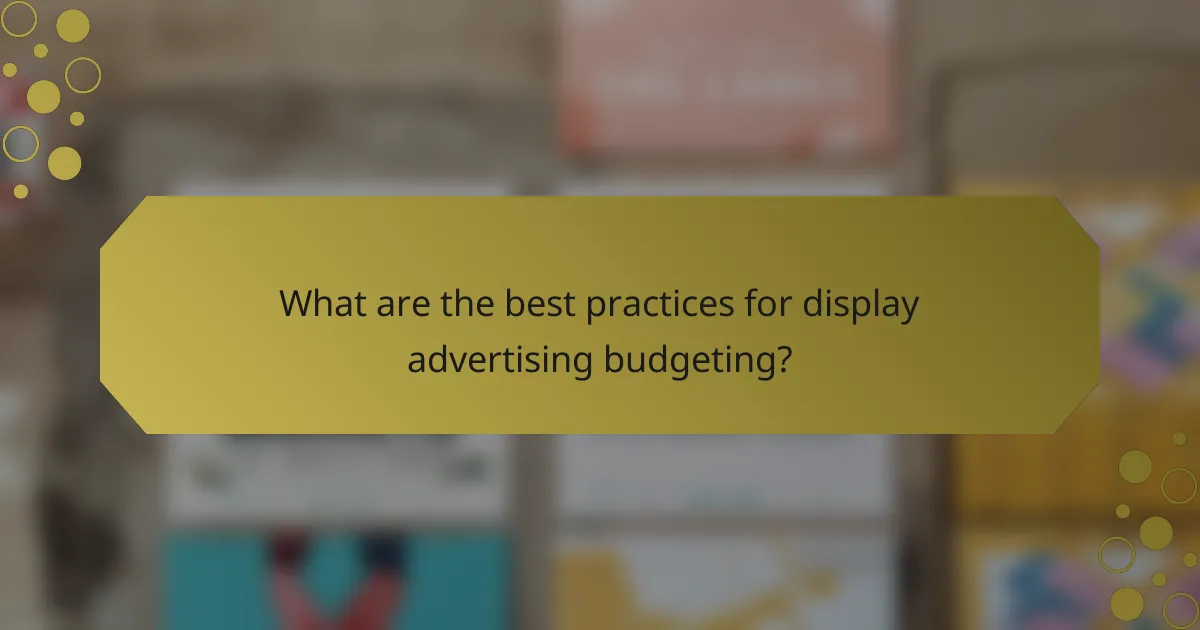What are the best practices for display advertising budgeting?