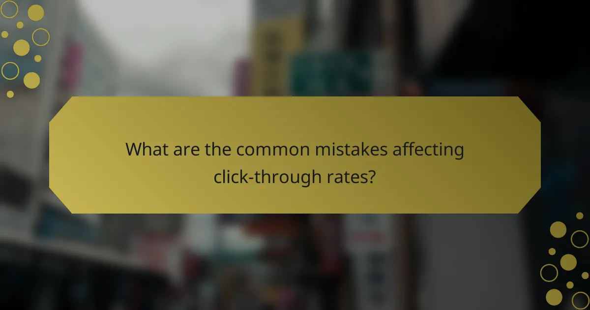 What are the common mistakes affecting click-through rates?