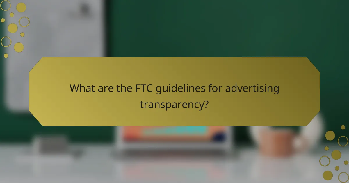 What are the FTC guidelines for advertising transparency?