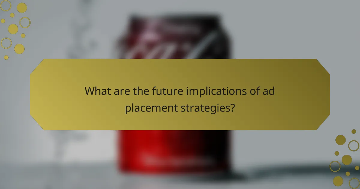 What are the future implications of ad placement strategies?