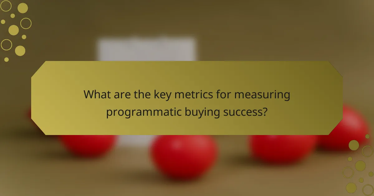 What are the key metrics for measuring programmatic buying success?