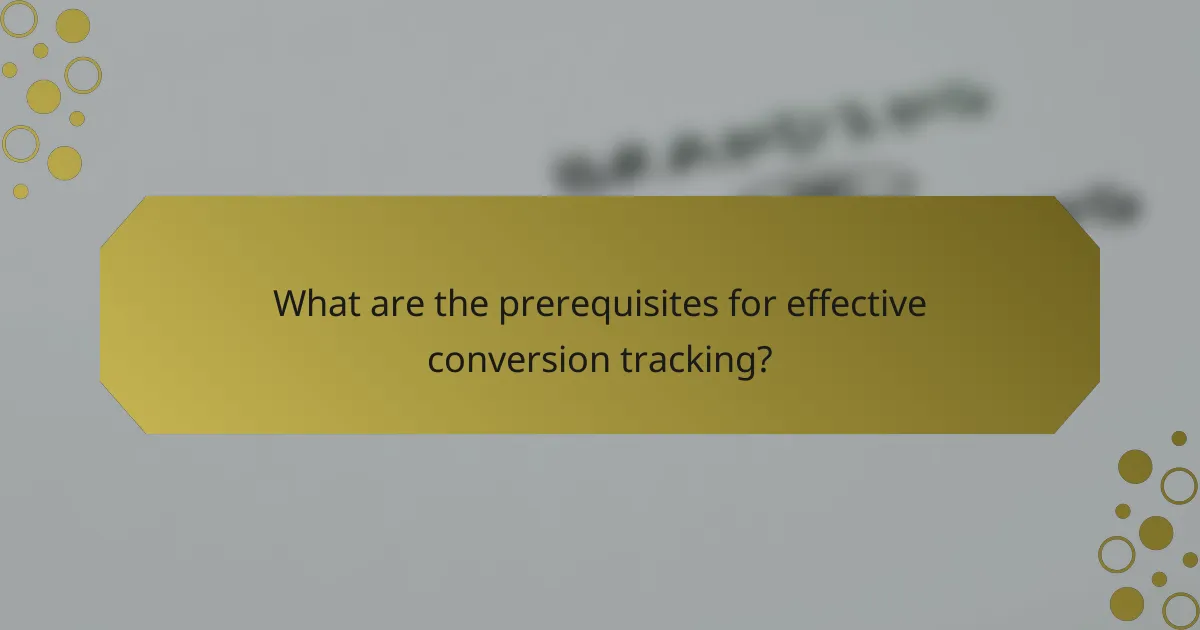 What are the prerequisites for effective conversion tracking?