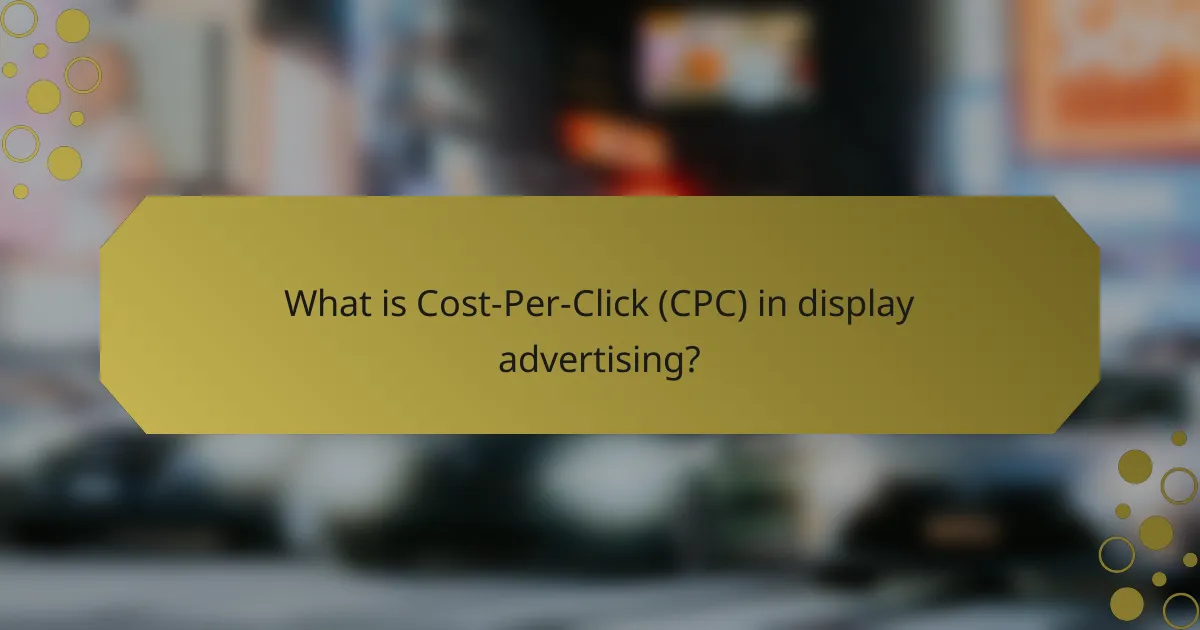 What is Cost-Per-Click (CPC) in display advertising?