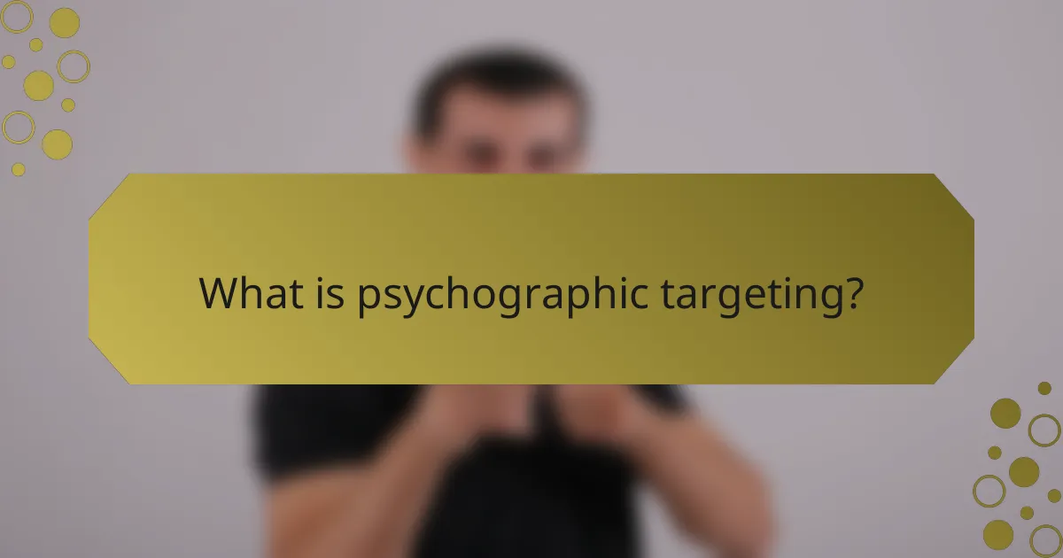 What is psychographic targeting?