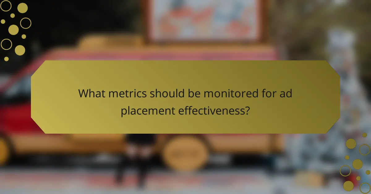 What metrics should be monitored for ad placement effectiveness?