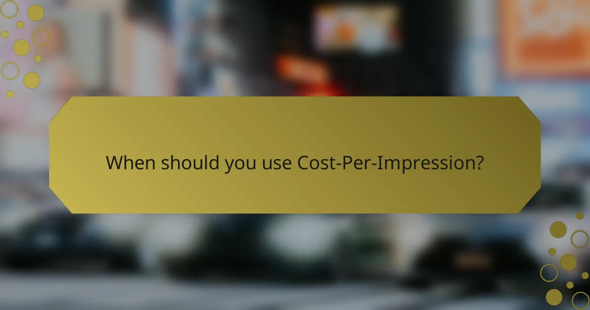 When should you use Cost-Per-Impression?